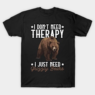 I Don't Need Therapy I Just Need Grizzly Bears - Grizzly Bear T-Shirt
